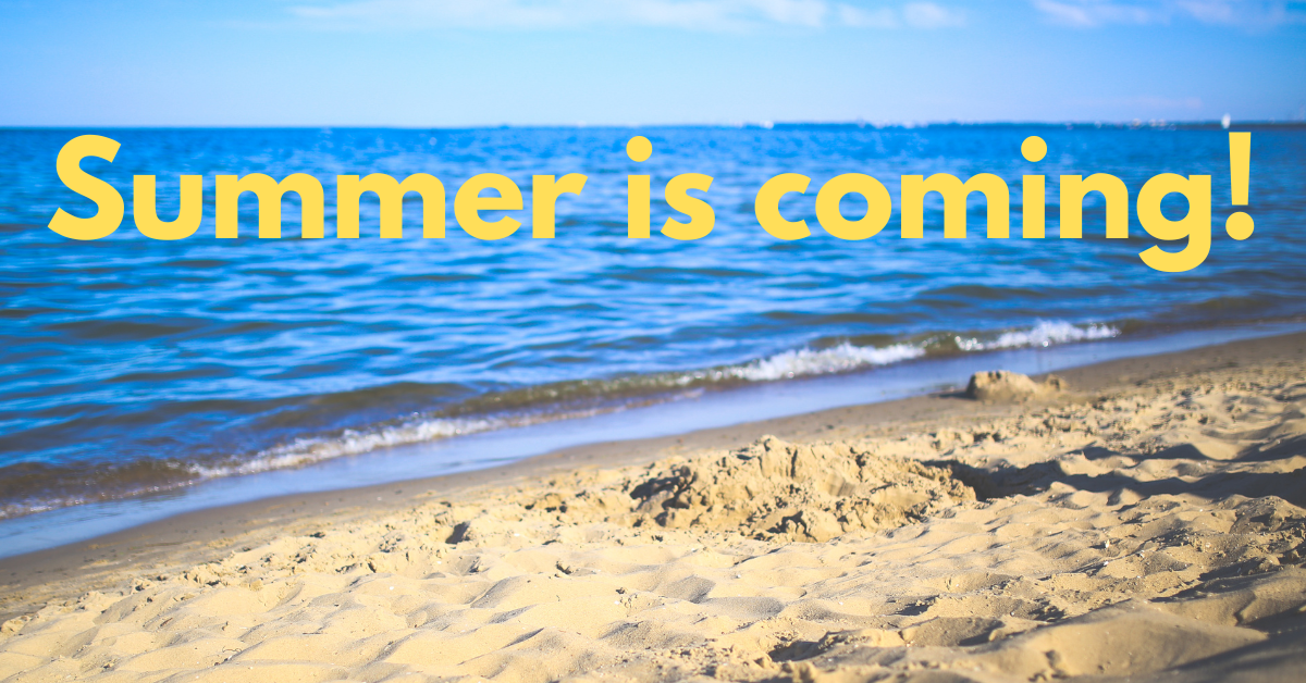 Summer Is Right Around the Corner